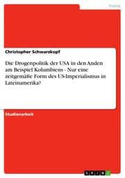 Cover von Die Drogenpolitik der USA in den Anden am Beispiel Kolumbiens - Nur eine zeitgemäße Form des US-Imperialismus in Lateinamerika?