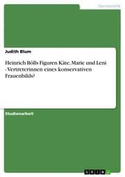 Cover von Heinrich Bölls Figuren Käte, Marie und Leni - Vertreterinnen eines konservativen Frauenbilds?