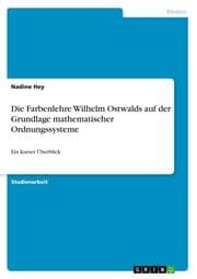 Cover von Die Farbenlehre Wilhelm Ostwalds auf der Grundlage mathematischer Ordnungssysteme
