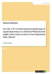 Cover von Are the 4 P's of international marketing of equal importance to all firms? What factors might cause some to more or less important than others?