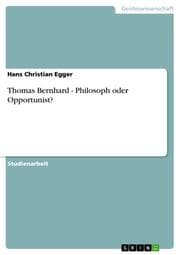 Cover von Thomas Bernhard - Philosoph oder Opportunist?