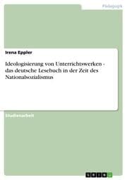 Cover von Ideologisierung von Unterrichtswerken - das deutsche Lesebuch in der Zeit des Nationalsozialismus