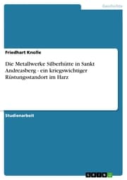 Cover von Die Metallwerke Silberhütte in Sankt Andreasberg - ein kriegswichtiger Rüstungsstandort im Harz