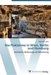 Cover von Die Flaktürme in Wien, Berlin und Hamburg