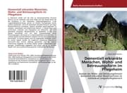 Cover von Dementiell erkrankte Menschen, Wohn- und Betreuungsform im Pflegeheim