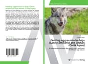 Cover von Feeding aggression in dogs (Canis familiaris) and wolves (Canis lupus)