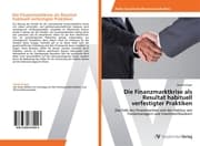 Cover von Die Finanzmarktkrise als Resultat habituell verfestigter Praktiken