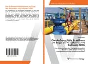 Cover von Die Außenpolitik Brasiliens im Zuge des Gasstreits mit Bolivien 2006