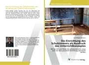 Cover von Die Einrichtung des Schulzimmers als Ausdruck des Unterrichtkonzeptes