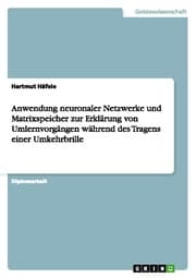 Cover von Anwendung neuronaler Netzwerke und Matrixspeicher zur Erklärung von Umlernvorgängen während des Tragens einer Umkehrbrille