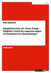 Cover von Kriegsökonomien der Neuen Kriege - Möglicher Grund des ungemein langen Fortbestehens des Libanonkrieges?