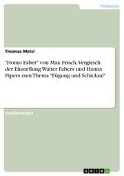 Cover von 'Homo Faber' von Max Frisch. Vergleich der Einstellung Walter Fabers und Hanna Pipers zum Thema 'Fügung und Schicksal'