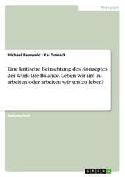 Cover von Work-Life-Balance - eine kritische Betrachtung - Leben wir um zu arbeiten oder arbeiten wir um zu leben?