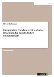 Cover von Europäisches Franchiserecht und seine Bedeutung für den deutschen Franchisemarkt
