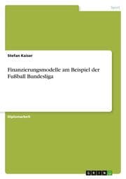 Cover von Finanzierungsmodelle am Beispiel der Fußball Bundesliga