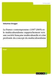 Cover von La France contemporaine (1997-2005) et le multiculturalisme: rapprochement vers une société française multiculturelle et crise profonde du concept du multiculturalisme