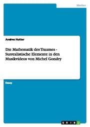Cover von Die Mathematik des Traumes - Surrealistische Elemente in den Musikvideos von Michel Gondry