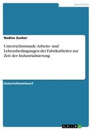 Cover von Unterrichtsstunde: Arbeits- und Lebensbedingungen der Fabrikarbeiter zur Zeit der Industrialisierung
