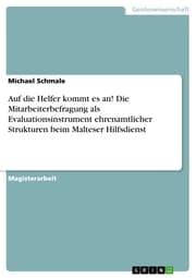Cover von Auf die Helfer kommt es an! Die Mitarbeiterbefragung als Evaluationsinstrument ehrenamtlicher Strukturen beim Malteser Hilfsdienst
