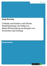 Cover von Umfrage und Analyse zum Thema Mediennutzung von Türken in Baden-Württemberg am Beispiel von Fernsehen und Zeitung