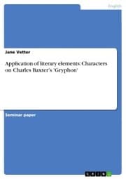 Cover von Application of literary elements: Characters on Charles Baxter's 'Gryphon'