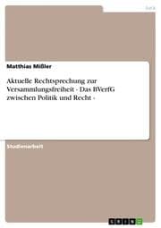 Cover von Aktuelle Rechtsprechung zur Versammlungsfreiheit - Das BVerfG zwischen Politik und Recht -