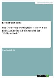 Cover von Der Dramaturg und Siegfried Wagner - Eine Fallstudie, nicht nur am Beispiel der 'Heiligen Linde'