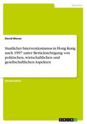 Cover von Staatlicher Interventionismus in Hong Kong nach 1997 unter Berücksichtigung von politischen, wirtschaftlichen und gesellschaftlichen Aspekten