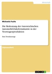 Cover von Die Bedeutung der österreichischen Automobil-Zulieferindustrie in der Neuwagenproduktion