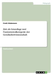 Cover von Zeit als Grundlage und Fundamentalkategorie der Geschichtswissenschaft