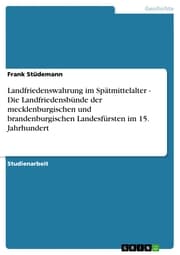 Cover von Landfriedenswahrung im Spätmittelalter - Die Landfriedensbünde der mecklenburgischen und brandenburgischen Landesfürsten im 15. Jahrhundert
