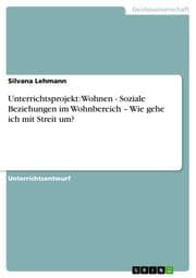 Cover von Unterrichtsprojekt: Wohnen - Soziale Beziehungen im Wohnbereich - Wie gehe ich mit Streit um?