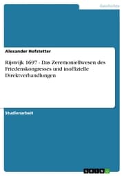 Cover von Rijswijk 1697 - Das Zeremoniellwesen des Friedenskongresses und inoffizielle Direktverhandlungen
