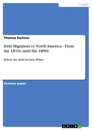 Cover von Irish Migration to North America - From the 1810s until the 1850s