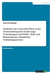 Cover von Studenten der Universität Wien in der Zwischenkriegszeit: Soziale Lage, Verbindungen und Politik - Rolle und Bedeutung des christlichen Verbindungswesens