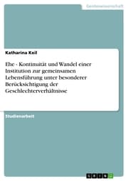 Cover von Ehe - Kontinuität und Wandel einer Institution zur gemeinsamen Lebensführung unter besonderer Berücksichtigung der Geschlechterverhältnisse