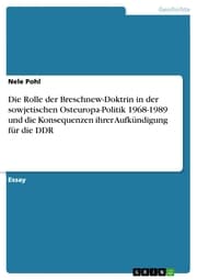 Cover von Die Rolle der Breschnew-Doktrin in der sowjetischen Osteuropa-Politik 1968-1989 und die Konsequenzen ihrer Aufkündigung für die DDR