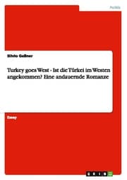 Cover von Turkey goes West - Ist die Türkei im Westen angekommen? Eine andauernde Romanze