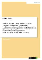 Cover von Aufbau, Entwicklung und rechtliche Ausgestaltung eines (virtuellen) Aktienoptionsprogramms im Rahmen der Mitarbeiterbeteiligung eines mittelständischen Unternehmens