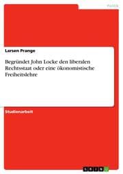 Cover von Begründet John Locke den liberalen Rechtsstaat oder eine ökonomistische Freiheitslehre
