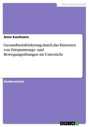 Cover von Gesundheitsförderung durch das Einsetzen von Entspannungs- und Bewegungsübungen im Unterricht
