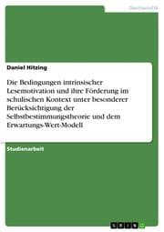 Cover von Die Bedingungen intrinsischer Lesemotivation und ihre Förderung im schulischen Kontext unter besonderer Berücksichtigung der Selbstbestimmungstheorie und dem Erwartungs-Wert-Modell