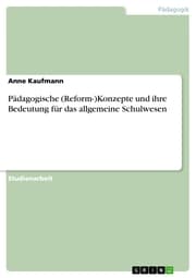 Cover von Pädagogische (Reform-)Konzepte und ihre Bedeutung für das allgemeine Schulwesen