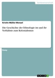 Cover von Die Geschichte der Ethnologie im und ihr Verhältnis zum Kolonialismus