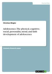 Cover von Adolescence. The physical, cognitive, social, personality, moral, and faith development of adolescence