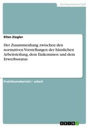 Cover von Der Zusammenhang zwischen den normativen Vorstellungen der häuslichen Arbeitsteilung, dem Einkommen und dem Erwerbsstatus