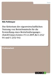 Cover von Das Kriterium der eigenwirtschaftlichen Nutzung von Betriebsmitteln für die Feststellung eines Betriebsüberganges - (EuGH Güney-Görres 15.12.2005, Rs C-232/ 04 und C-233/ 04)