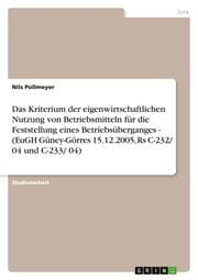 Cover von Das Kriterium der eigenwirtschaftlichen Nutzung von Betriebsmitteln für die Feststellung eines Betriebsüberganges - (EuGH Güney-Görres 15.12.2005, Rs C-232/ 04 und C-233/ 04)