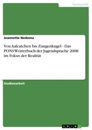 Cover von Von Aalcatchen bis Zungenkugel - Das PONS Wörterbuch der Jugendsprache 2008 im Fokus der Realität