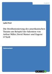 Cover von Die Desillusionierung des amerikanischen Traums am Beispiel der Salesmen von Arthur Miller, David Mamet und Eugene O'Neill
